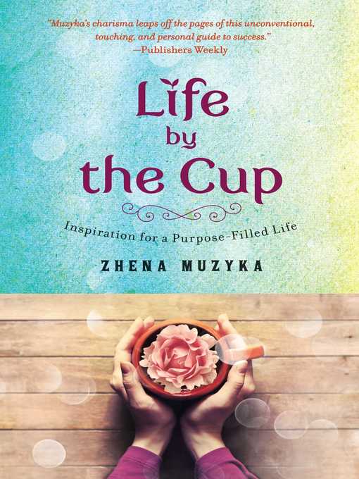Title details for Life by the Cup by Zhena Muzyka - Wait list